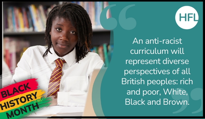 "An anti-racist curriculum will represent diverse perspectives of all British peoples: rich and poor, White, Black and Brown."