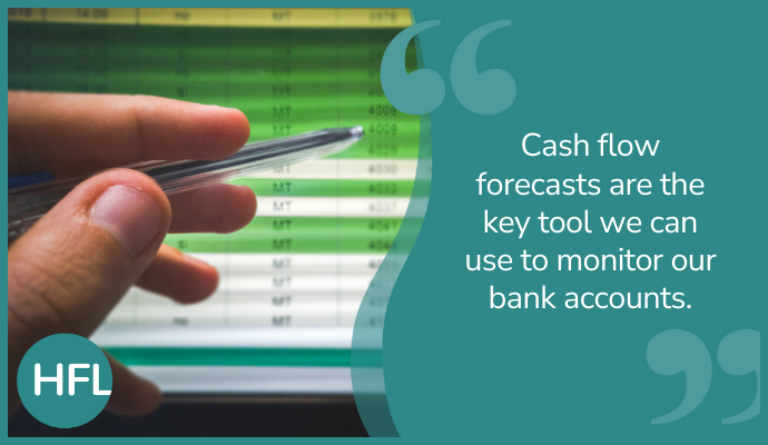 "Cash flow forecasts are the key tool we can use to monitor our bank accounts."