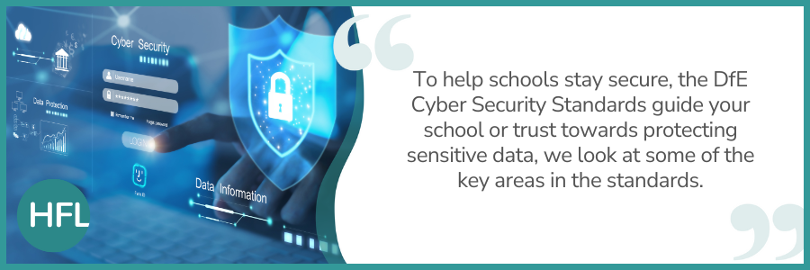 "To help schools stay secure, the DfE Cyber Security Standards guide your school or trust towards protecting sensitive data, we look at some of the key areas in the standards."