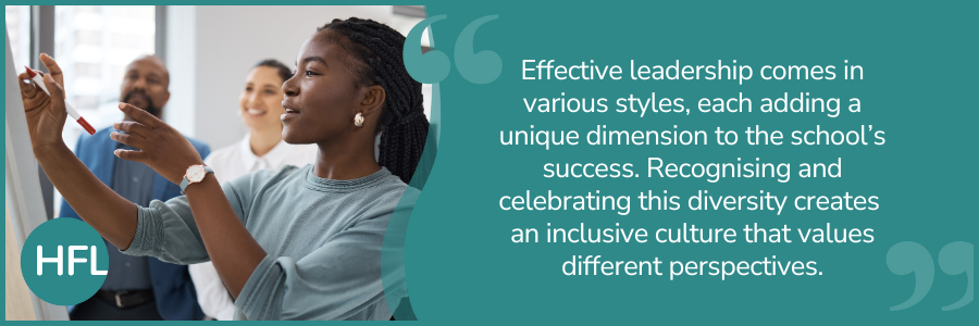 “Effective leadership comes in various styles, each adding a unique dimension to the school’s success. Recognising and celebrating this diversity creates an inclusive culture that values different perspectives.”