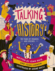 "Talking History" by Joan Haig, Joan Lennon and illusrated by Andre Ducci