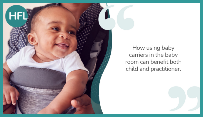 "How using baby carriers in the baby room can benefit both the child and practitioner"