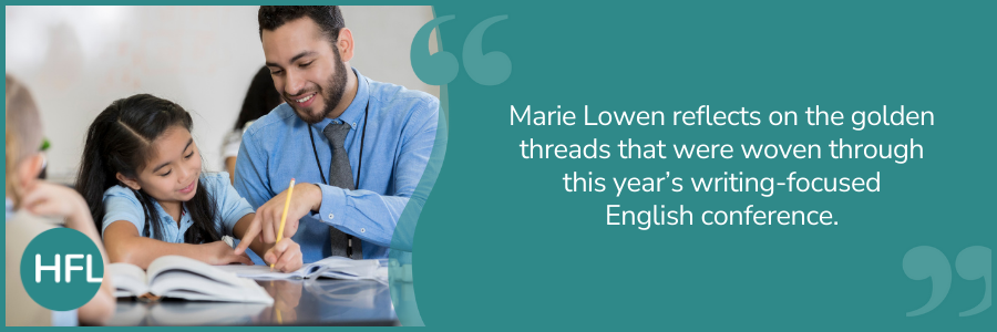 Marie Lowen reflects on the golden threads that were woven through this year’s writing-focused English conference.