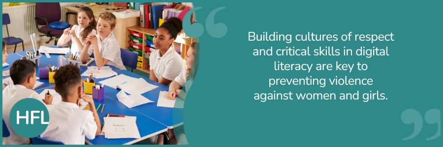 "Building cultures of respect and critical skills in digital literacy are key to preventing violence against women and girls"