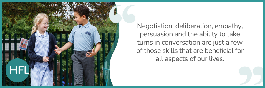 "Negotiation, deliberation, empathy, persuasion and the ability to take turns in conversation are just a few of those skills that are beneficial for all aspects of our lives."