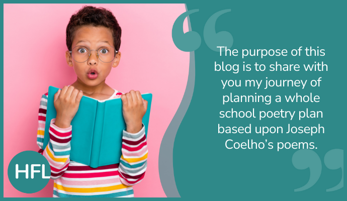 "The purpose of this blog is to share with you my journey of planning a whole school poetry plan based upon Joseph Coelho's poems."