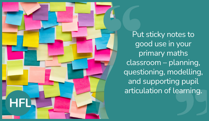 "Put sticky notes to good use in your primary maths classroom - planning, questioning, modelling, and supporting pupil articulation of learning."