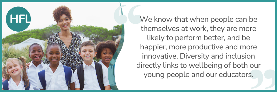 We know that when people can be themselves at work, they are more likely to perform better, and be happier, more productive and more innovative. Diversity and inclusion directly links to wellbeing of both our young people and our educatiors."