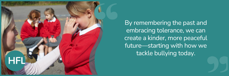 "By remembering the past and embracing tolderance, we can create a kinder, more peaceful future - starting with how we tackle bullying toady."