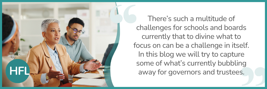 "There's such a multitude of challenges for schools and boards currently that to divine what to focus on can be a challenge in itself. In this blog we will try to capture some of what's currently bubbling away for governors and trustees."