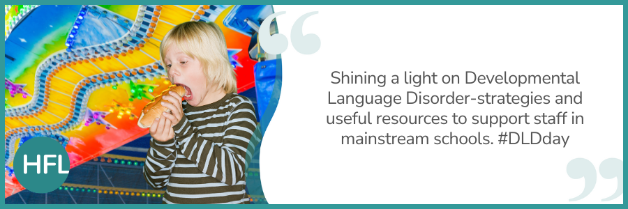 "Shining a light on Developmental Language Disorder-strategies and useful resources to support staff in mainstream schools.. #DLDday"